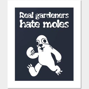 Real gardeners hate moles Posters and Art